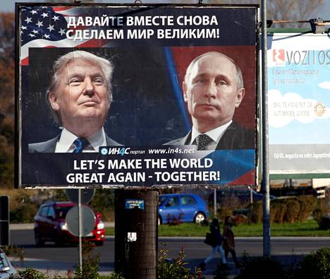 ”Tehdään maailmasta jälleen mahtava – yhdessä!” luki kadulle pystytetyssä mainostaulussa Montenegron Danolovgradissa marraskuussa 2016. Donald Trump oli voittanut viikkoa aiemmin Yhdysvaltain presidentinvaalit. Vladimir Putinilla menossa oli jo 16. vuosi Venäjän johdossa.